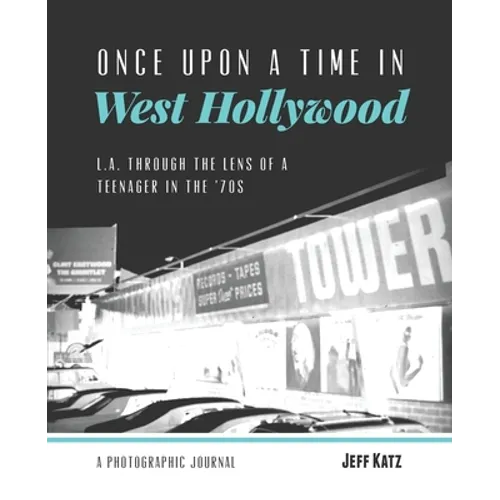 Once Upon a Time in West Hollywood: L.A. Through the Lens of a Teenager in the '70s - Paperback