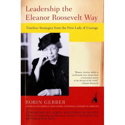 Leadership the Eleanor Roosevelt Way: Timeless Strategies from the First Lady of Courage - Paperback