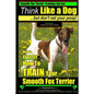 Smooth Fox Terrier Training AAA AKC Think Like a Dog - But Don't Eat Your Poop!: Smooth Fox Terrier Breed Expert Training - Here's EXACTLY How To TRAI - Paperback