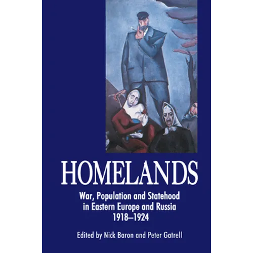 Homelands: War, Population and Statehood in Eastern Europe and Russia, 1918-1924 - Paperback