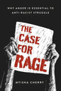 The Case for Rage: Why Anger Is Essential to Anti-Racist Struggle - Hardcover