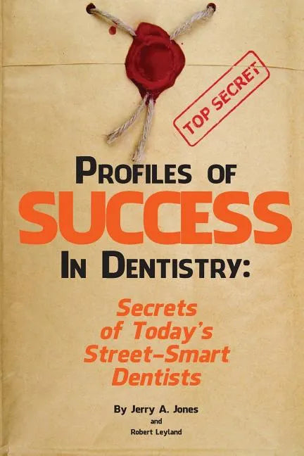 Profiles of Success In Dentistry: Secrets of Today's Street Smart Dentists - Paperback