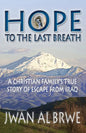 Hope to the Last Breath: A Christian Family's True Story of Escape From Iraq - Paperback