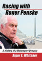 Racing with Roger Penske: A History of a Motorsport Dynasty - Paperback