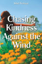 Chasing Kindness Against the Wind - Paperback