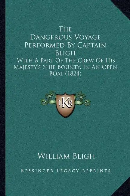 The Dangerous Voyage Performed By Captain Bligh: With A Part Of The Crew Of His Majesty's Ship Bounty, In An Open Boat (1824) - Paperback