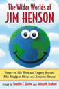 The Wider Worlds of Jim Henson: Essays on His Work and Legacy Beyond The Muppet Show and Sesame Street - Paperback