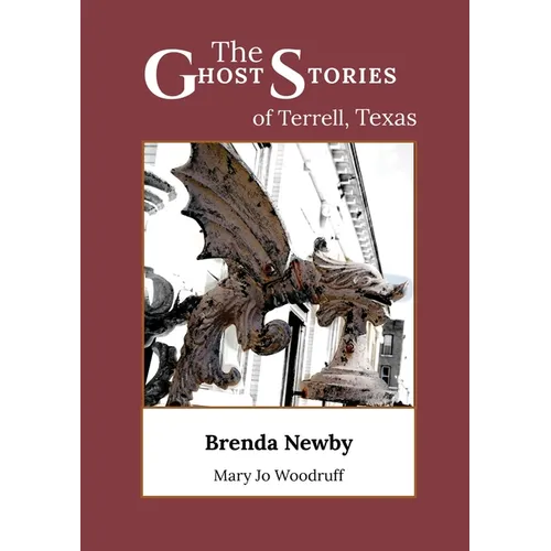 The Ghost Stories of Terrell, Texas: A Collection of True and Amazing Hauntings As Told by Paranormal Investigators - Paperback