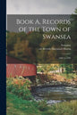 Book A, Records of the Town of Swansea: 1662 to 1705 - Paperback