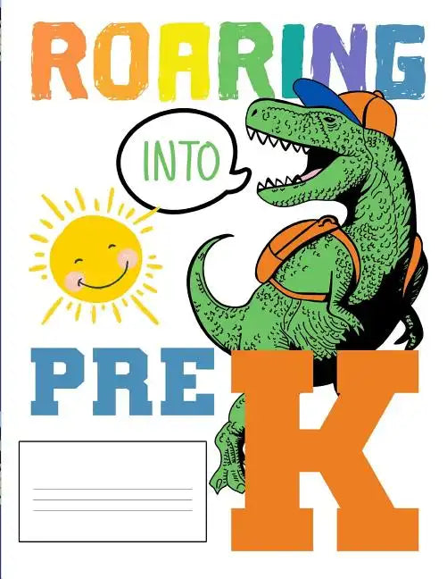 Roaring Into Pre K: Funny Back To School notebook, Gift For Girls and Boys,109 College Ruled Line Paper, Cute School Notebook, School Grad - Paperback