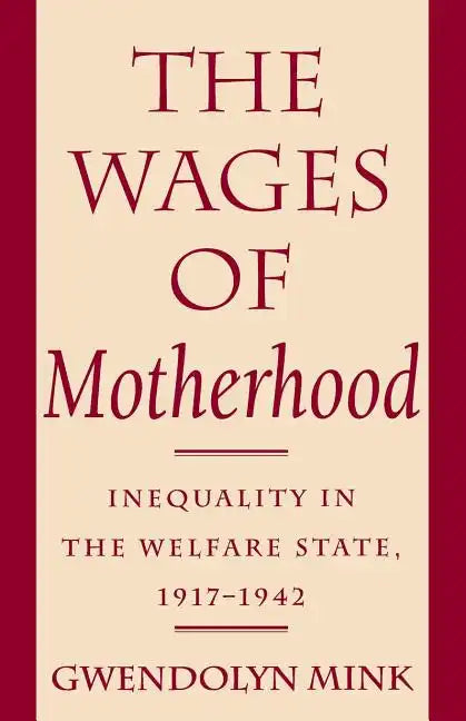 The Wages of Motherhood: Inequality in the Welfare State, 1917-1942 - Paperback