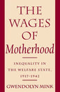 The Wages of Motherhood: Inequality in the Welfare State, 1917-1942 - Paperback