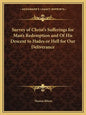 Survey of Christ's Sufferings for Man's Redemption and of His Descent to Hades or Hell for Our Deliverance - Paperback