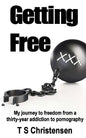 Getting Free: My journey to freedom from a thirty-year addiction to pornography - Paperback