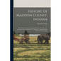 History Of Madison County, Indiana: With Illustrations And Biographical Sketches Of Some Of Its Prominent Men And Pioneers. To Which Are Appended Maps - Paperback