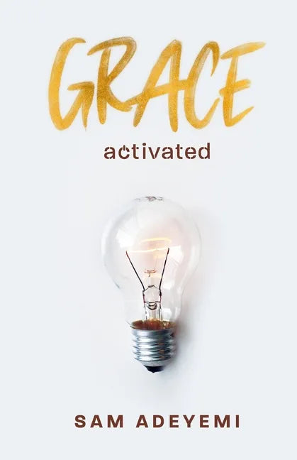 Grace Activated: Unlocking and unleashing the limitless gift of grace - Paperback