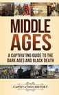 Middle Ages: A Captivating Guide to the Dark Ages and Black Death - Hardcover
