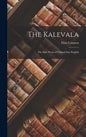 The Kalevala: The Epic Poem of Finland into English - Hardcover