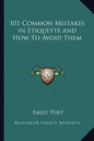 101 Common Mistakes in Etiquette and How to Avoid Them - Paperback