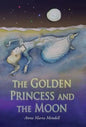 The Golden Princess and the Moon: A Retelling of the Fairy Tale "Sleeping Beauty" - Hardcover