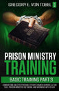 Prison Ministry Training Basic Training, Part 3: Conducting an Effective Bible Study, Church Service, Altar Call, Prison Ministry Network, and Working - Paperback