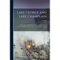 Lake George and Lake Champlain: The war Trail of The Mohawk and The Battle-ground of France and England in Their Contest for The Control of North Amer - Paperback