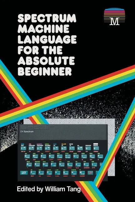 Spectrum Machine Language for the Absolute Beginner - Paperback