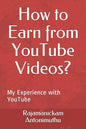 How to Earn from YouTube Videos?: My Experience with YouTube - Paperback