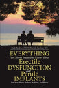 Everything You Never Wanted to Know about Erectile Dysfunction and Penile Implants: End Your Silence, Sadness, Suffering, and Shame - Paperback