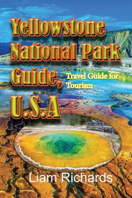 Yellowstone National Park Guide, U.S.A: Travel Guide for Tourism - Paperback