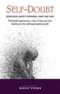 Self-Doubt: Depression, Anxiety Disorders, Panic, and Fear: Threshold Experiences, Crises of the Soul, and Healing on the Anthroposophical Path - Paperback