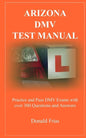Arizona DMV Test Manual: Practice and Pass DMV Exams With Over 300 Questions And Answers - Paperback