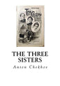 The Three Sisters: A Drama in Four Acts - Paperback