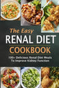 The Easy Renal Diet Cookbook: 100+ Delicious Renal Diet Meals To Improve Kidney Function - Paperback