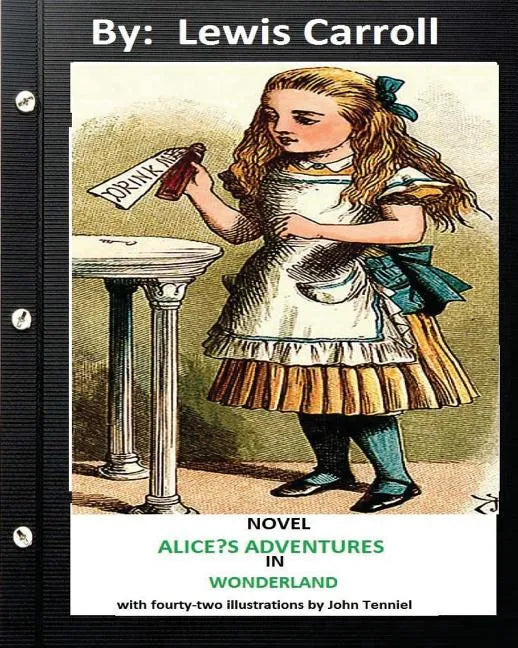 ALICE?S ADVENTURES IN WONDERLAND . NOVEL by Lewis Carroll (Children's Classics): with fourty-two illustrations by John Tenniel - Paperback