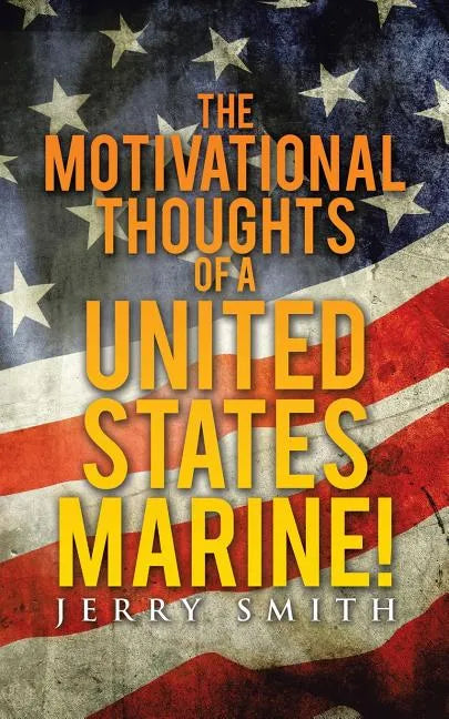 The Motivational Thoughts of a United States Marine! - Paperback