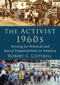 The Activist 1960s: Striving for Political and Social Empowerment in America - Paperback