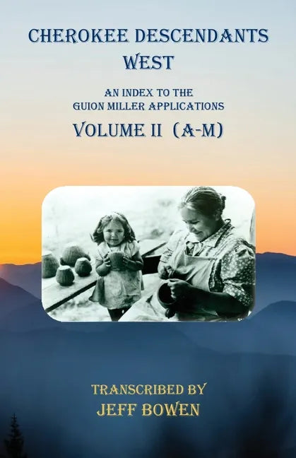 Cherokee Descendants West Volume II (A-M): An Index to the Guion Miller Applications - Paperback