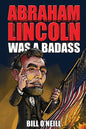 Abraham Lincoln Was A Badass: Crazy But True Stories About The United States' 16th President - Paperback