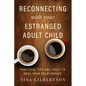 Reconnecting with Your Estranged Adult Child: Practical Tips and Tools to Heal Your Relationship - Paperback