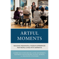 Artful Moments: Building Meaningful Museum Experiences for People Living with Dementia - Hardcover