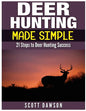 Deer Hunting Made Simple: 21 Steps to Deer Hunting Success - Paperback