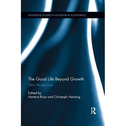 The Good Life Beyond Growth: New Perspectives - Paperback