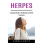 Herpes: Trusted Herpes Prevention and Permanent Cure (A Complete Guide to the Medical and Herbal Treatments) - Paperback