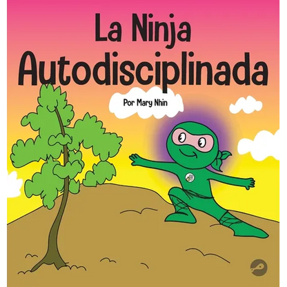 La Ninja Autodisciplinada: Un libro para niños sobre cómo mejorar la fuerza de voluntad - Hardcover