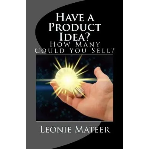 Have a Product Idea?: How Many Could You Sell? - Paperback
