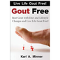 Gout Free: Beat Gout with Diet and Lifestyle Changes and Live Life Gout Free! - Paperback