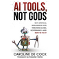 AI Tools, Not Gods: Why Artificial Intelligence Hype Threatens Global Governance-and How to Fix It - Paperback