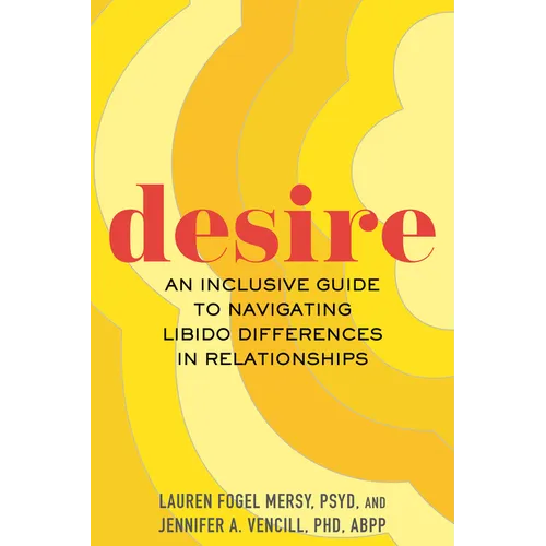Desire: An Inclusive Guide to Navigating Libido Differences in Relationships - Hardcover