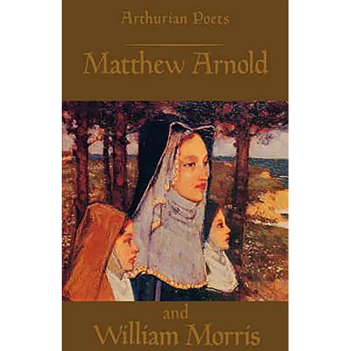 Arthurian Poets: Matthew Arnold and William Morris - Paperback